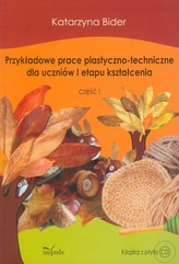 Przykładowe prace plastyczno-techniczne dla uczniów I etapu kształcenia część 1 z płytą CD