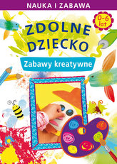 Zdolne dziecko 0-6 lat Zabawy kreatywne Zdolne dziecko 0-6 lat Zabawy kreatywne