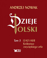 Dzieje Polski Tom 3 1340-1468 Królestwo zwycięskiego orła
