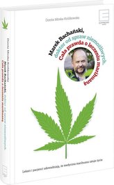 Marek Bachański, doktor od spraw niemożliwych. Cała prawda o leczeniu marihuaną