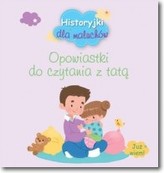 Historyjki dla maluchów. Opowiastki do czytania z tatą
