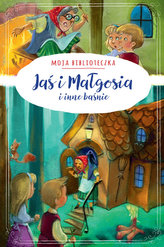 Jaś i Małgosia i inne baśnie. Moja biblioteczka