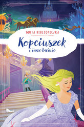 Kopciuszek i inne baśnie. Moja biblioteczka
