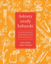Sekrety urodu babuszki. Słowiański elementarz pielęgnacji