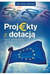 Projekty z dotacją Podręcznik konsultanta, wnioskodawcy i beneficjenta