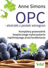 OPC ekstrakt z pestek winogron. Kompletny przewodnik bezpiecznego wykorzystania najsilniejszego prze