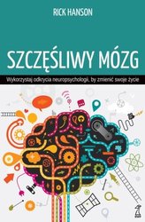Szczęśliwy mózg. Wykorzystaj odkrycia neuropsychologii, by zmienić swoje życie 