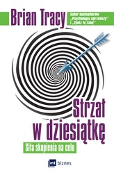 STRZAŁ W DZIESIĄTKĘ SIŁA SKUPIENIA NA CELU