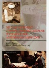 Nie czas chorować? Zdrowie, choroba i leczenie w perspektywie antropologii medycznej