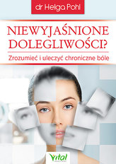 NIEWYJAŚNIONE DOLEGLIWOŚCI ZROZUMIEĆ I ULECZYĆ CHRONICZNE BÓLE 