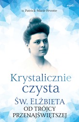 KRYSTALICZNIE CZYSTA ŚW. ELŻBIETA OD TRÓJCY PRZENAJŚWIĘTSZEJ