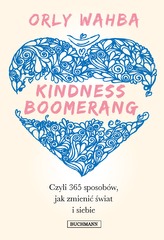 KINDNESS BOOMERANG 365 SPOSOBÓW JAK ZMIENIĆ ŚWIAT I SIEBIE