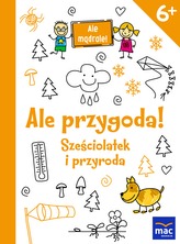 ALE PRZYGODA SZEŚCIOLATEK I PRZYRODA ALE MĄDRALE