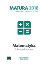 Matura 2018. Testy i arkusze z odpowiedziami. Matematyka. Zakres podstawowy