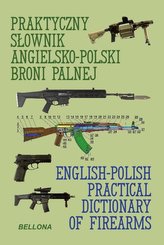 Praktyczny słownik angielsko-polski broni palnej / English-Polish Practical Dictionary of Firearms