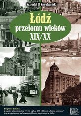 Łódź przełomu wieków XIX/XX + dodatki