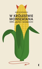 W KRÓLESTWIE MONSZATANA GMO GLUTEN I SZCZEPIONKI