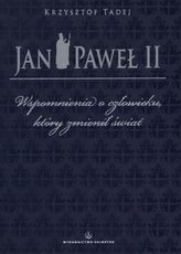 JAN PAWEŁ II WSPOMNIENIA O CZŁOWIEKU KTÓRY ZMIENIŁ ŚWIAT