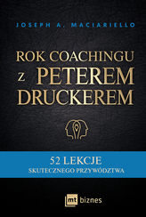 Rok coachingu z Peterem Druckerem. 52 lekcje skutecznego przywództwa