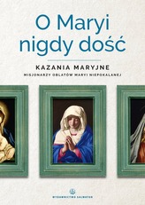 O MARYI NIGDY DOŚĆ KAZANIA MARYJNE MISJONARZY OBLATÓW MARYI NIEPOKALANEJ