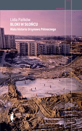 BLOKI W SŁOŃCU MAŁA HISTORIA URSYNOWA PÓŁNOCNEGO WYD. 2