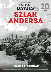 KHAKI I FELDGRAU KRONIKA NIEZWYKŁEGO MARSZU PRZEZ TRZY KONTYNENTY SZLAK ANDERSA TOM 20