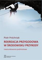 REKREACJA PRZYGODOWA W ŚRODOWISKU PRZYRODY UWARUNKOWANIA PODMIOTOWE 