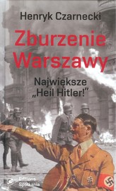 Zburzenie Warszawy. Największe &quot;Heil Hitler&quot;