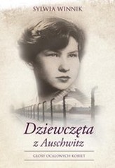 Dziewczęta z Auschwitz Głosy ocalonych kobiet