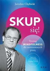 SKUP SIĘ TRENING MINDFULNESS DLA ZESTRESOWANYCH PRACĄ