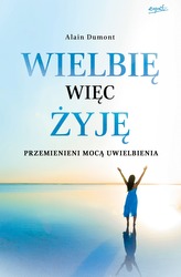 WIELBIĘ WIĘC ŻYJĘ PRZEMIENIENI MOCĄ UWIELBIENIA