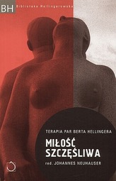 MIŁOŚĆ SZCZĘŚLIWA TERAPIA PAR BERTA HELLINGERA