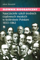 SŁ. BIOGRAFICZNY NAUCZYCIELE SZKÓŁ ŚREDNICH RZĄDOWYCH MĘSKICH W KRÓLESTWIE POLSKIM 1833-1862