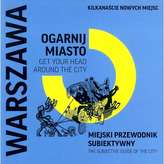 WARSZAWA OGARNIJ MIASTO / GET YOUR HEAD AROUND THE CITY