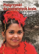 PIELGRZYMKI DO NIEŚWIĘTYCH KRAIN ŻYCIE W RYTMIE LATINO
