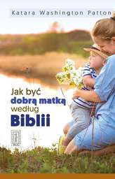 JAK BYĆ DOBRĄ MATKĄ WEDŁUG BIBLII