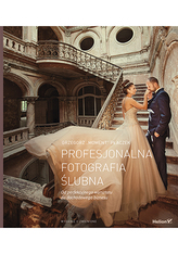 PROFESJONALNA FOTOGRAFIA ŚLUBNA OD PERFEKCYJNEGO WARSZTATU DO DOCHODOWEGO BIZNESU WYD. 2