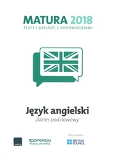 Matura 2018. Testy i arkusze z odpowiedziami. Język angielski. Zakres podstawowy