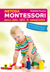 Metoda Montessori dla rodziców. Naucz mnie robić to samodzielnie. Wprowadzenie dla rodziców