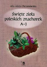 Święte zioła poleskich znachorek Tom 1