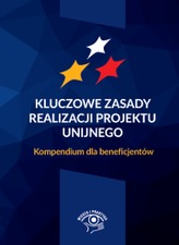 KLUCZOWE ZASADY REALIZACJI PROJEKTU UNIJNEGO KOMPENDIUM DLA BENEFICJENTÓW