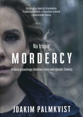 Na tropie mordercy. Historia prywatnego śledztwa, które wstrząsnęło Szwecją