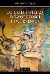 CO DZIECI WIEDZĄ O TWÓRCZOŚCI I TWORZENIU