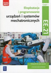 Eksploatacja i programowanie urządzeń i systemów mechatronicznych. Kwalifikacja EE.21. Część 1