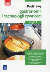 Podstawy gastronomii i technologii żywności. Część 2. Podstawy technologii żywności. Podręcznik do n