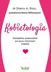 Kobietologia. Kompletny przewodnik po życiu intymnym kobiety