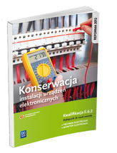 Konserwacja instalacji urządzeń elektronicznych. Kwalifikacja E.6.2. Podręcznik