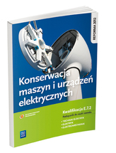 Konserwacja maszyn i urządzeń elektrycznych. Kwalifikacja E.7.2. Podręcznik