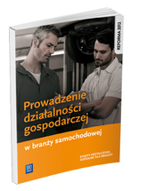 Prowadzenie działalności gospodarczej w branży samochodowej. Podręcznik do kształcenia zawodowego