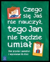 Czego Jaś się nie nauczy, tego Jan nie będzie umiał. Zbiór przysłów i powiedzeń z wyjaśnieniami dla 